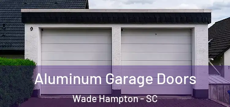  Aluminum Garage Doors Wade Hampton - SC