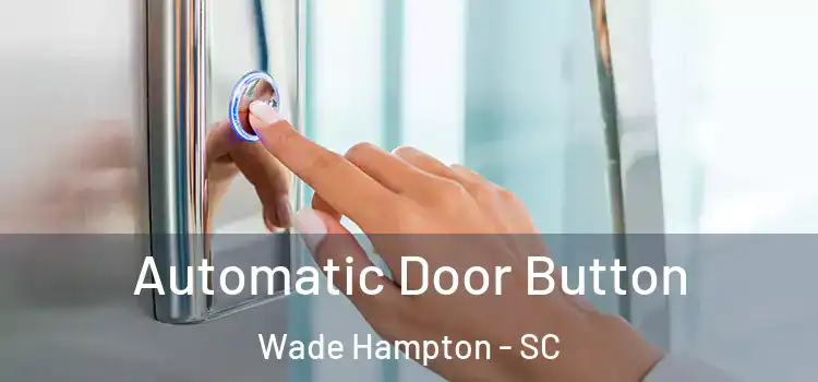  Automatic Door Button Wade Hampton - SC
