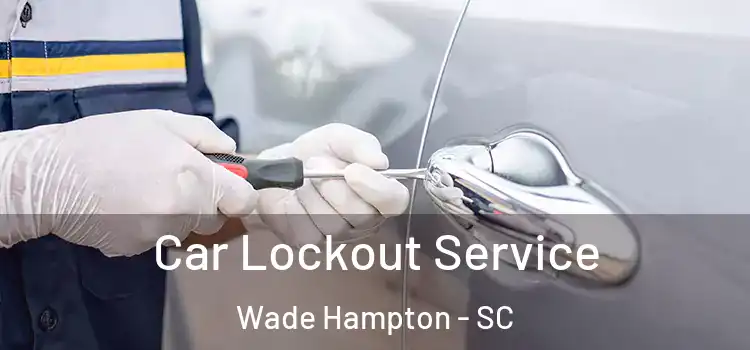 Car Lockout Service Wade Hampton - SC