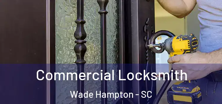 Commercial Locksmith Wade Hampton - SC