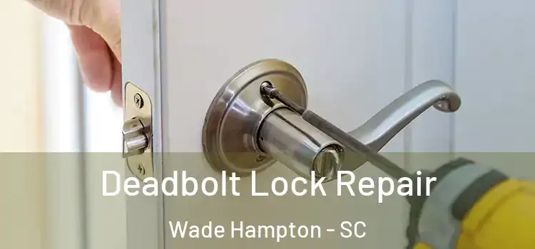 Deadbolt Lock Repair Wade Hampton - SC