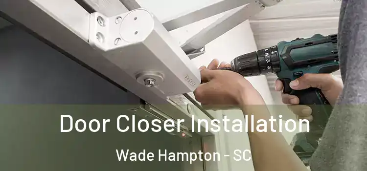  Door Closer Installation Wade Hampton - SC