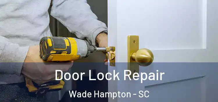 Door Lock Repair Wade Hampton - SC
