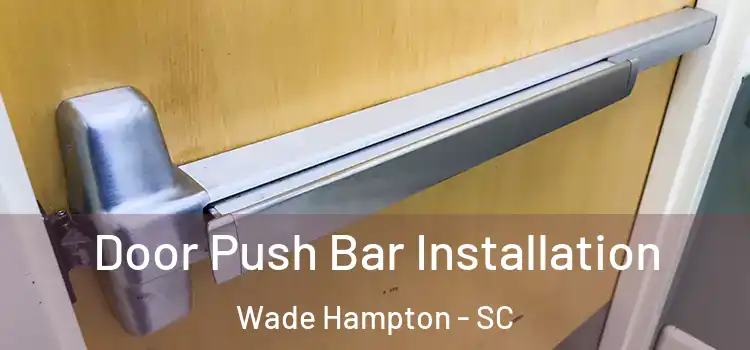 Door Push Bar Installation Wade Hampton - SC