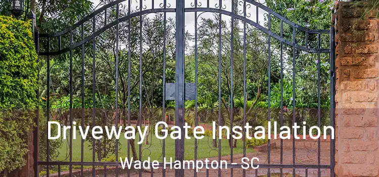 Driveway Gate Installation Wade Hampton - SC
