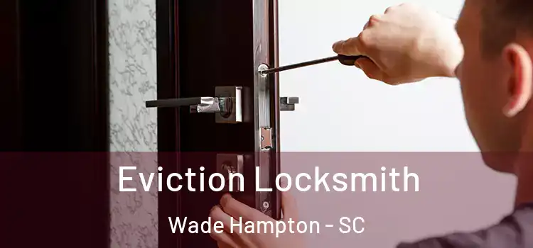  Eviction Locksmith Wade Hampton - SC
