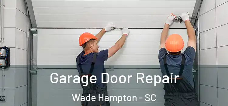  Garage Door Repair Wade Hampton - SC