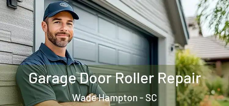  Garage Door Roller Repair Wade Hampton - SC