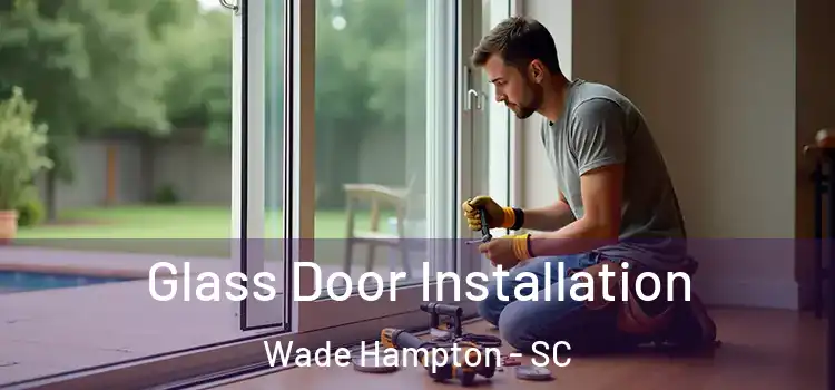 Glass Door Installation Wade Hampton - SC
