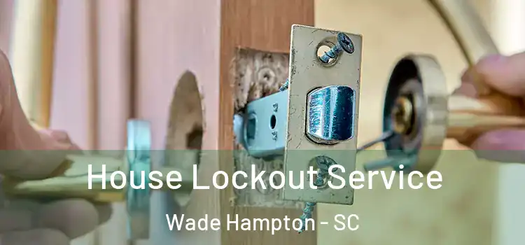 House Lockout Service Wade Hampton - SC