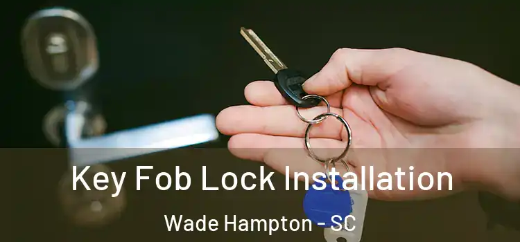 Key Fob Lock Installation Wade Hampton - SC