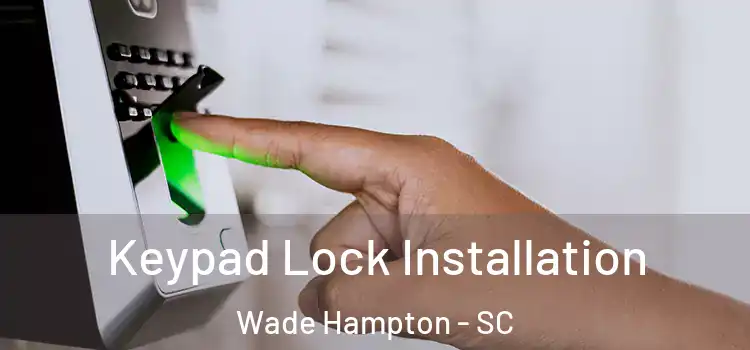 Keypad Lock Installation Wade Hampton - SC