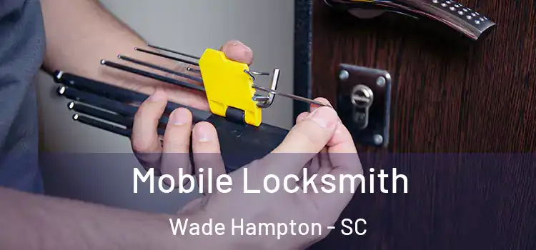  Mobile Locksmith Wade Hampton - SC