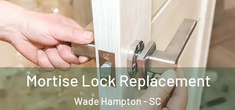  Mortise Lock Replacement Wade Hampton - SC
