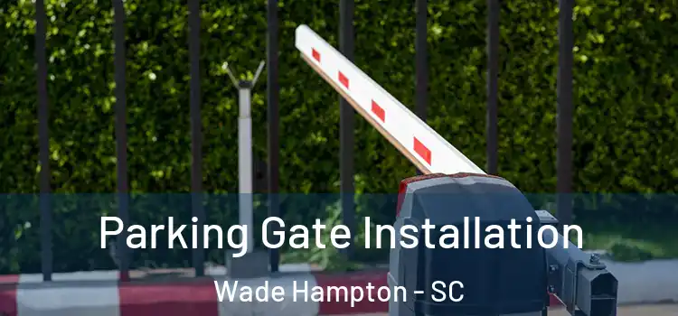 Parking Gate Installation Wade Hampton - SC