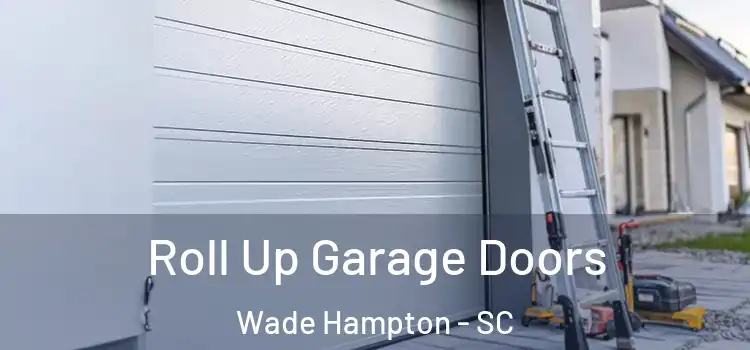  Roll Up Garage Doors Wade Hampton - SC