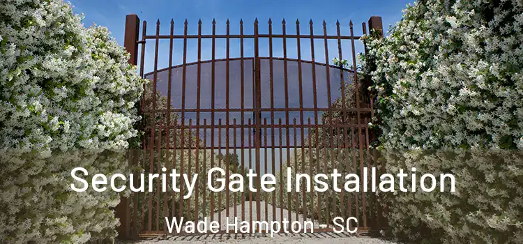  Security Gate Installation Wade Hampton - SC