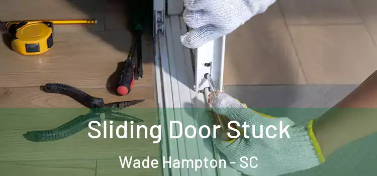 Sliding Door Stuck Wade Hampton - SC