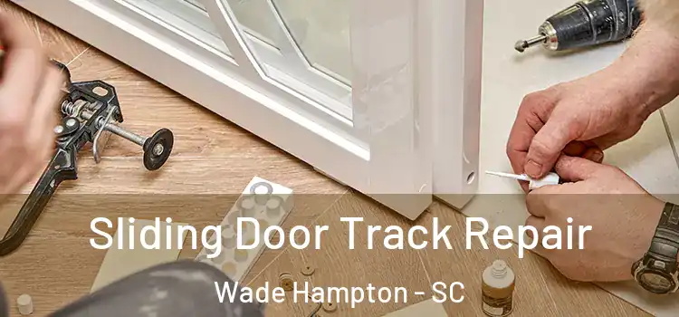  Sliding Door Track Repair Wade Hampton - SC