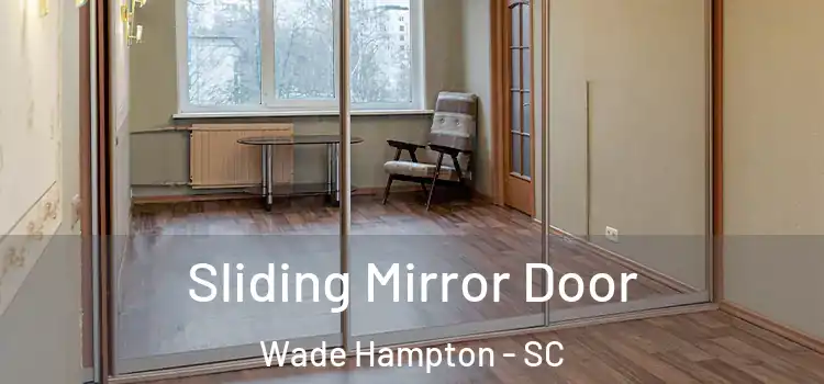 Sliding Mirror Door Wade Hampton - SC