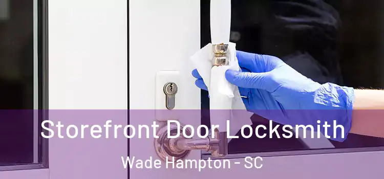  Storefront Door Locksmith Wade Hampton - SC