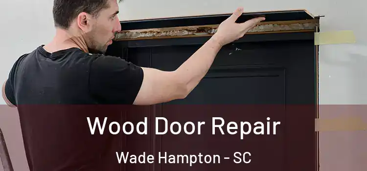  Wood Door Repair Wade Hampton - SC